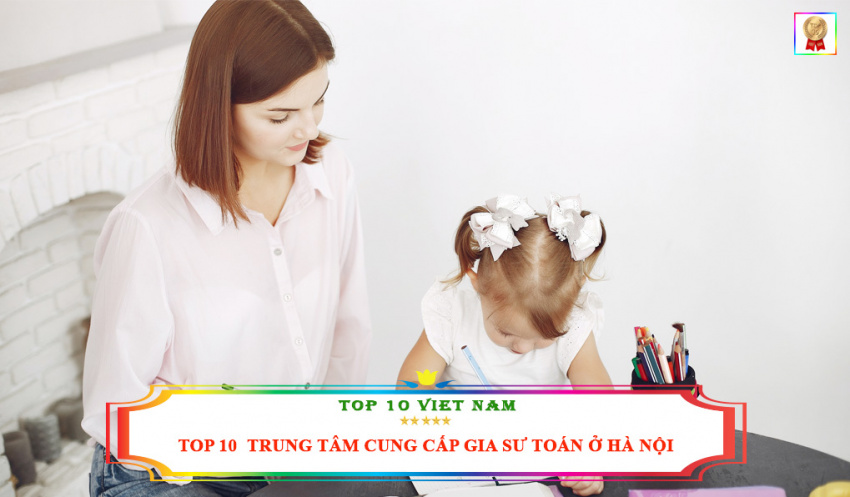 Top 10 trung tâm cung cấp gia sư Toán giỏi nhất tại Hà Nội