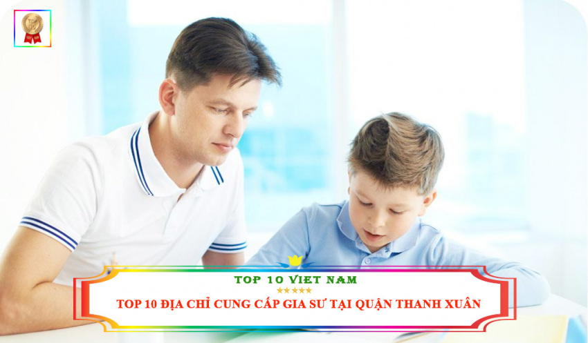 Top 10 địa chỉ cung cấp gia sư tại quận Thanh Xuân uy tín nhất