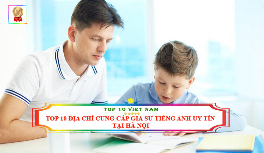 Top 10 địa chỉ cung cấp gia sư Tiếng Anh giỏi nhất tại Hà Nội
