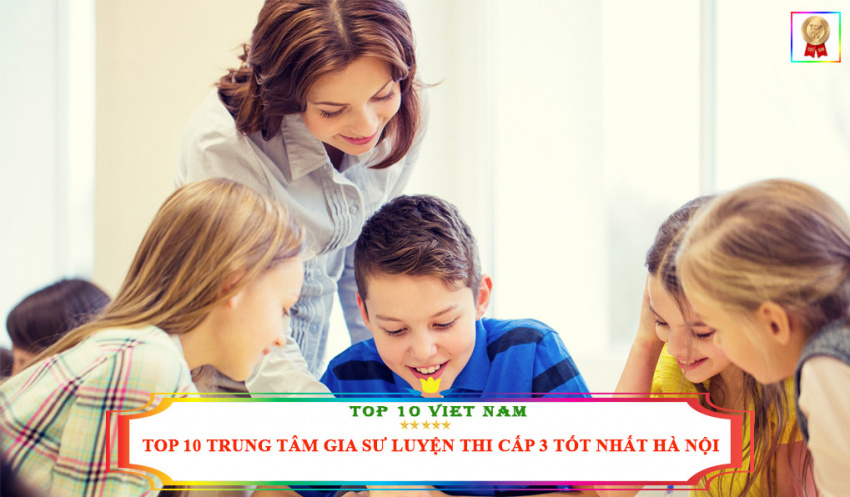 Top 10 địa chỉ cung cấp gia sư luyện thi cấp 3 tốt nhất tại Hà Nội