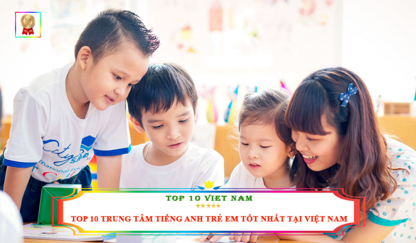 top 10 trung tâm tiếng anh trẻ em tốt nhất tại việt nam