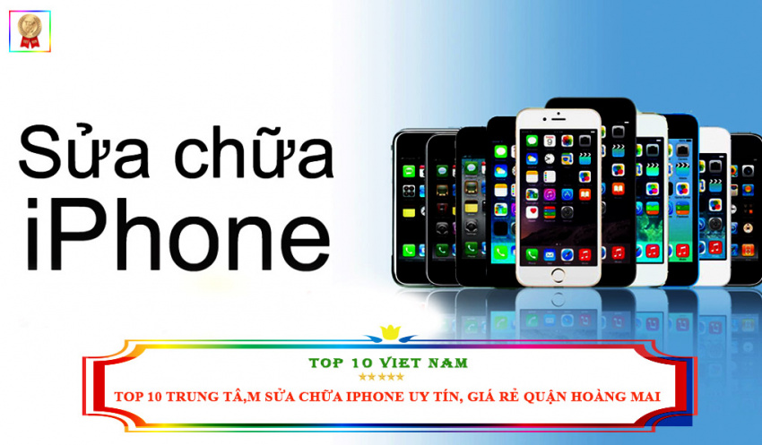 Top 10 Trung Tâm Sửa Chữa Iphone Uy Tín, Giá Rẻ Quận Hoàng Mai