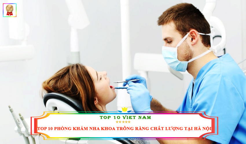 Top 10 Phòng Khám Nha Khoa Trồng Răng Chất Lượng Tại Hà Nội