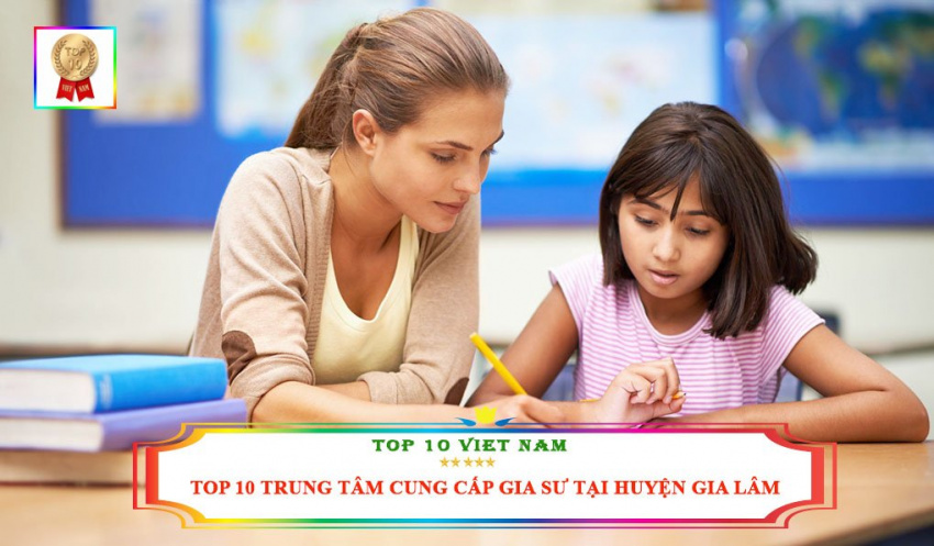 Top 10 trung tâm gia sư tại huyện Gia Lâm đảm bảo chất lượng