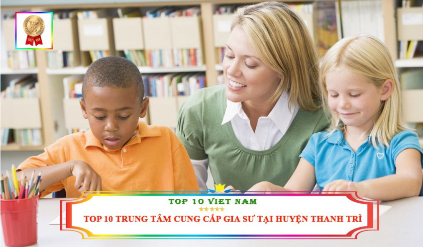 Top 10 trung tâm gia sư tại huyện Thanh Trì chất lượng nhất