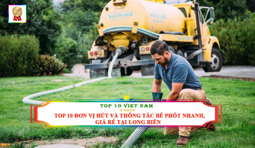 Top 10 Đơn Vị Hút Và Thông Tắc Bể Phốt Nhanh, Giá Rẻ Tại Long Biên