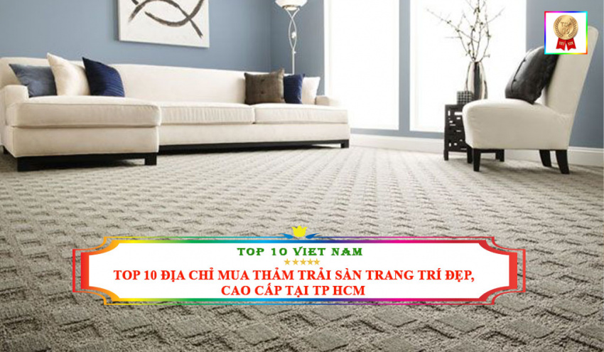 top 10 địa chỉ mua thảm trải sàn trang trí đẹp, cao cấp tại tp hcm