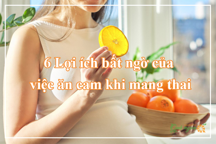 ăn cam khi mang thai, ăn cam khi mang thai có an toàn không? lợi ích cho bà bầu?